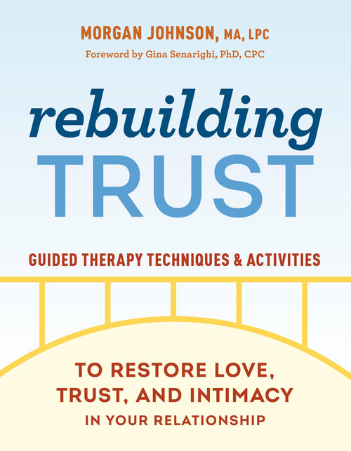 Rebuilding Trust: Guided Therapy Techniques and Activities to Restore Love, Trust, and Intimacy in Your Relationship by Morgan Johnson MA LPC - Paperback cover