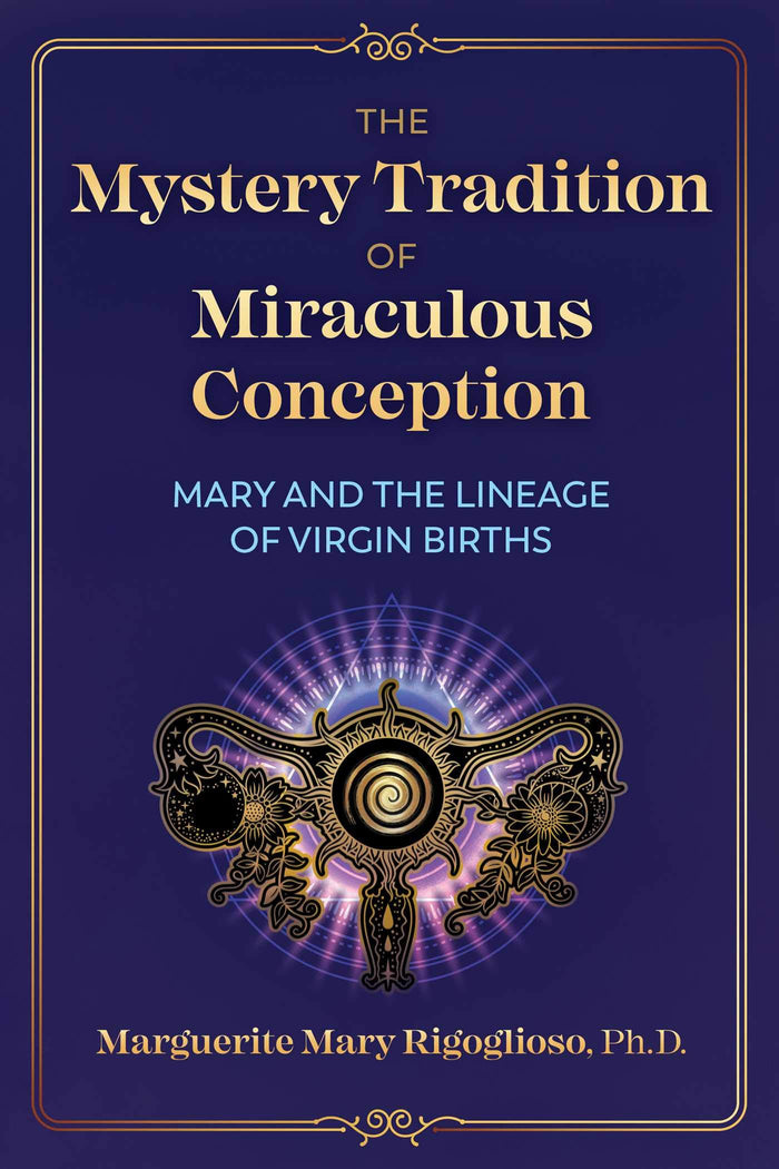The Mystery Tradition of Miraculous Conception: Mary and the Lineage of Virgin Births by Marguerite Mary Rigoglioso - Paperback cover