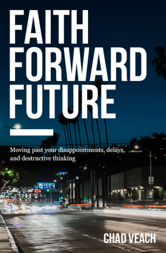 Faith Forward Future: Moving Past Your Disappointments, Delays, and Destructive Thinking by Chad Veach - Paperback cover