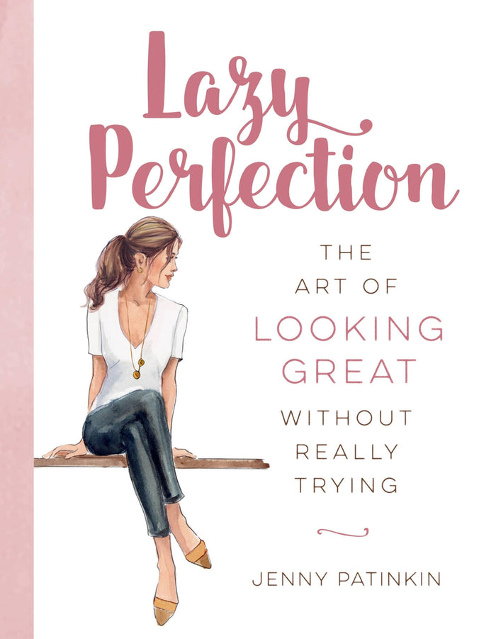 Lazy Perfection: The Art of Looking Great Without Really Trying by Jenny Patinkin - Hardcover cover