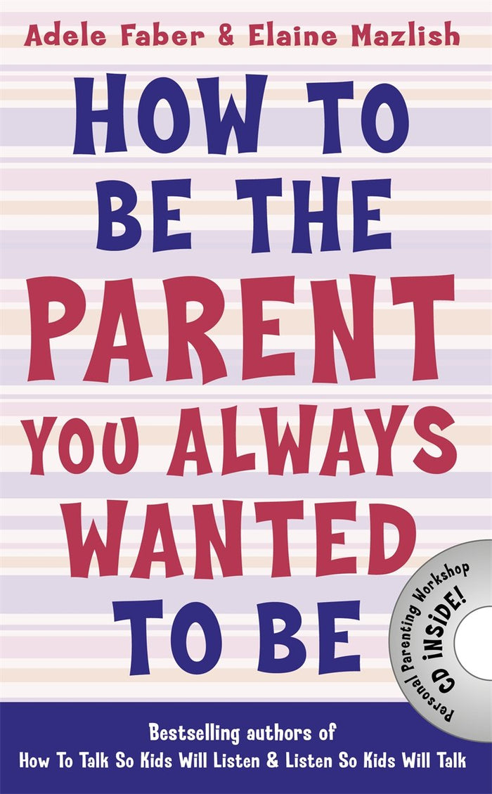 How to Be the Parent You Always Wanted to Be (How To Talk) by Faber, Adele and Mazlish, Elaine - Paperback cover
