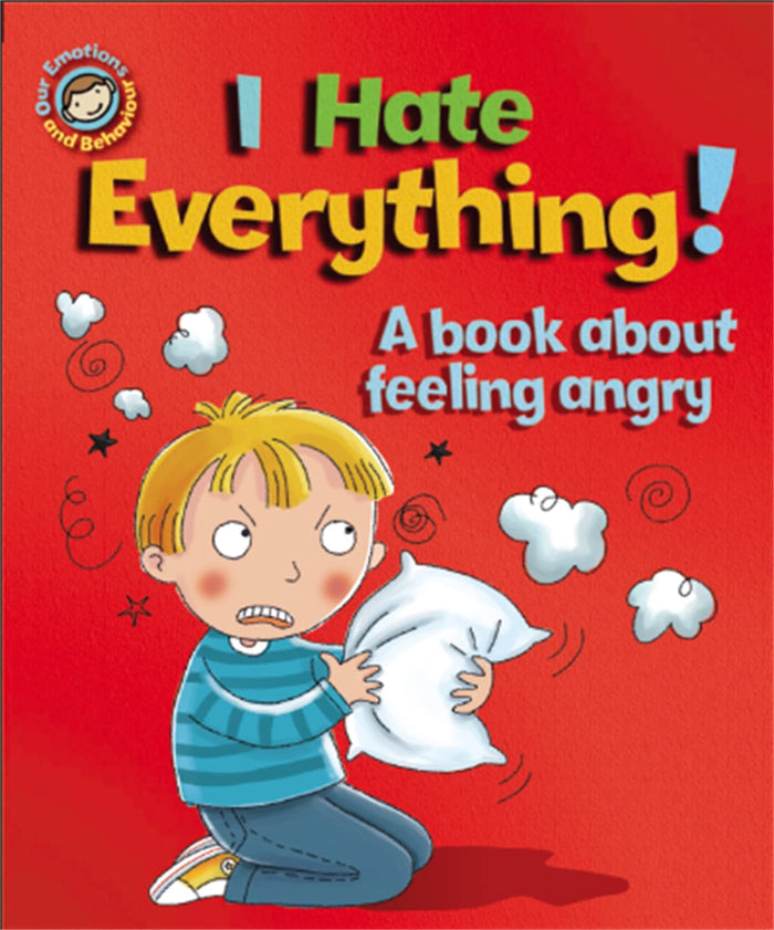 I Hate Everything!: A book about feeling angry (Our Emotions and Behaviour) by Sue Graves - Paperback cover