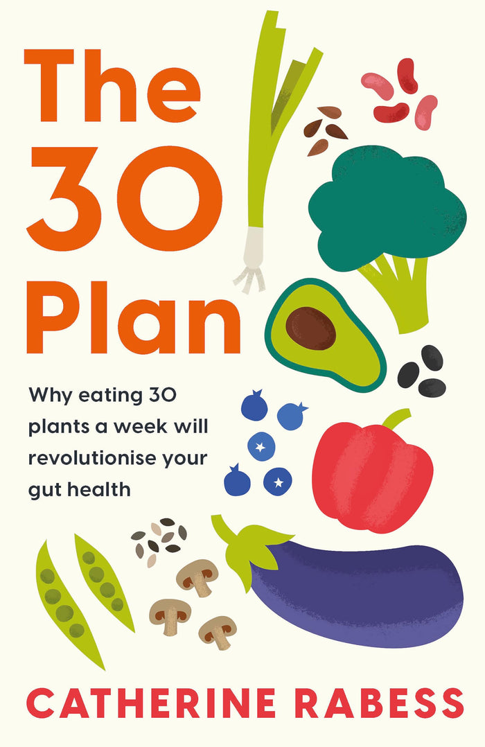 The 30 Plan: Why eating 30 plants a week will revolutionise your gut health by Catherine Rabess - Paperback cover
