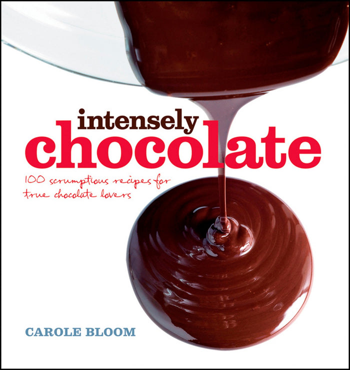 Intensely Chocolate: 100 Scrumptious Recipes for True Chocolate Lovers by Carole Bloom - Hardcover cover