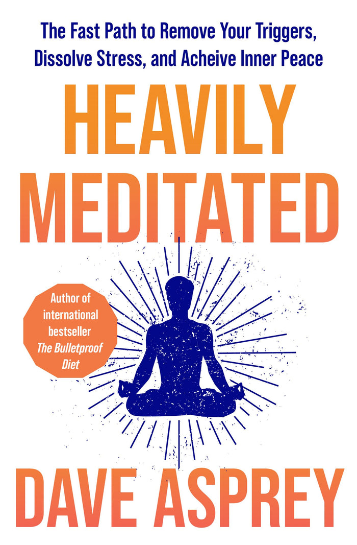 ThorsonsElement GB Heavily Meditated The Fast Path to Remove Your Triggers, Dissolve Stress and Achieve Inner Peace. by Dave Asprey - Paperback cover