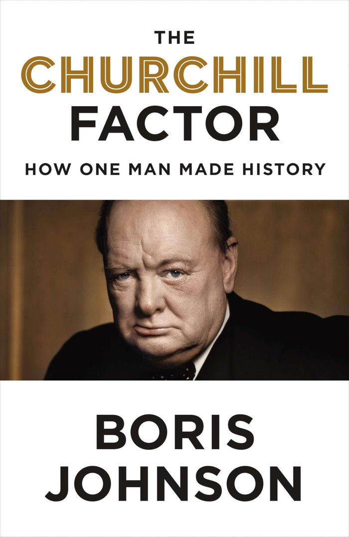 The Churchill Factor: How One Man Made History by Boris Johnson - Hardcover cover