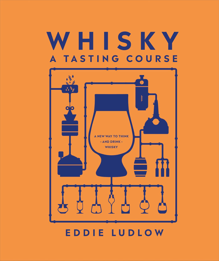 Whisky A Tasting Course: A New Way to Think – and Drink – Whisky by Eddie Ludlow - Hardcover cover