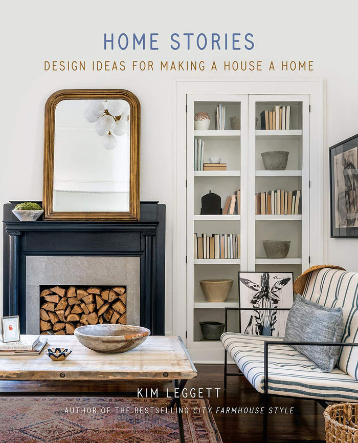 Home Stories: Design Ideas for Making a House a Home by Kim Leggett - Hardcover cover