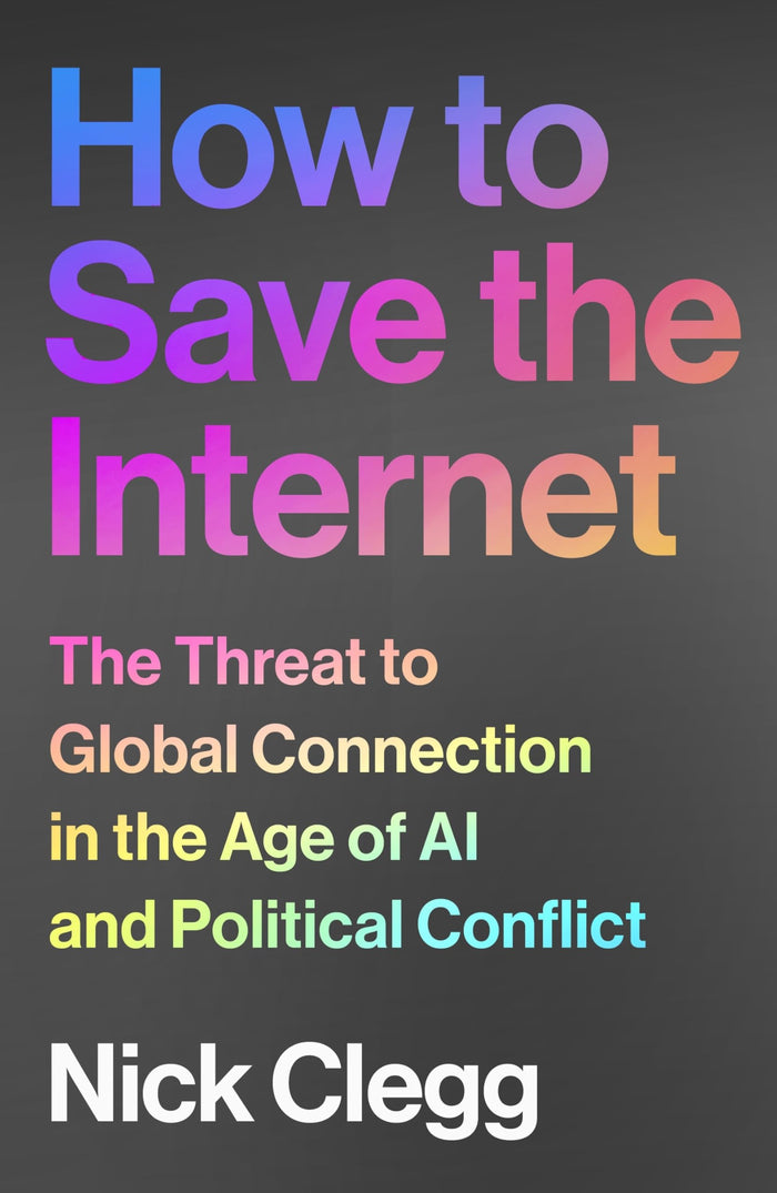 How to Save the Internet: The Threat to Global Connection in the Age of AI and Political Conflict by Nick Clegg - Paperback cover