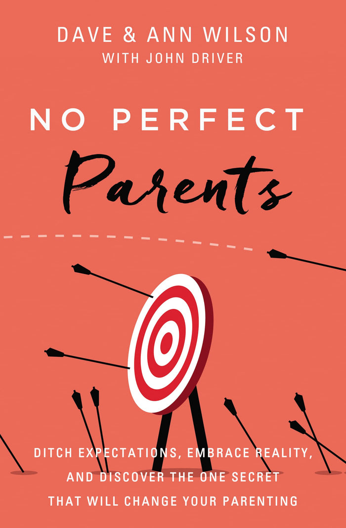 No Perfect Parents: Ditch Expectations, Embrace Reality, and Discover the One Secret That Will Change Your Parenting by Dave Wilson - Hardcover cover