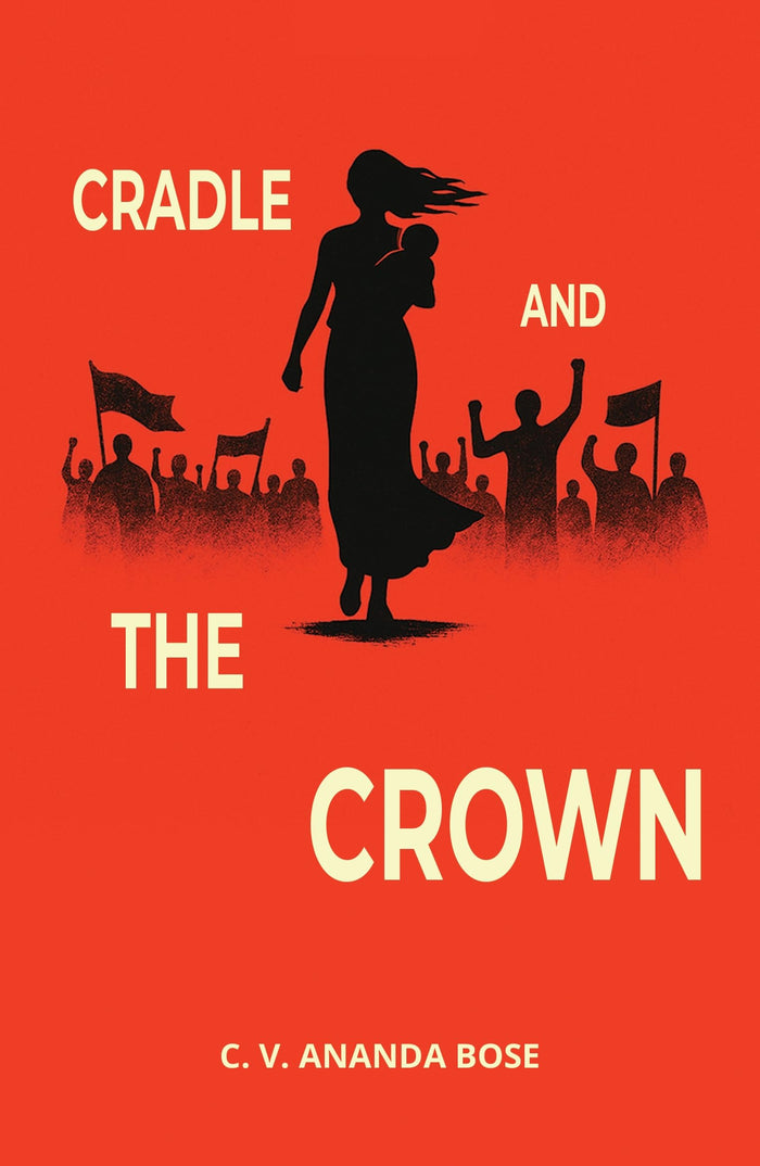 Cradle and the Crown: A Literary Saga Exploring Love for Power, Country, and Family by C.V. Ananda Bose - Paperback cover