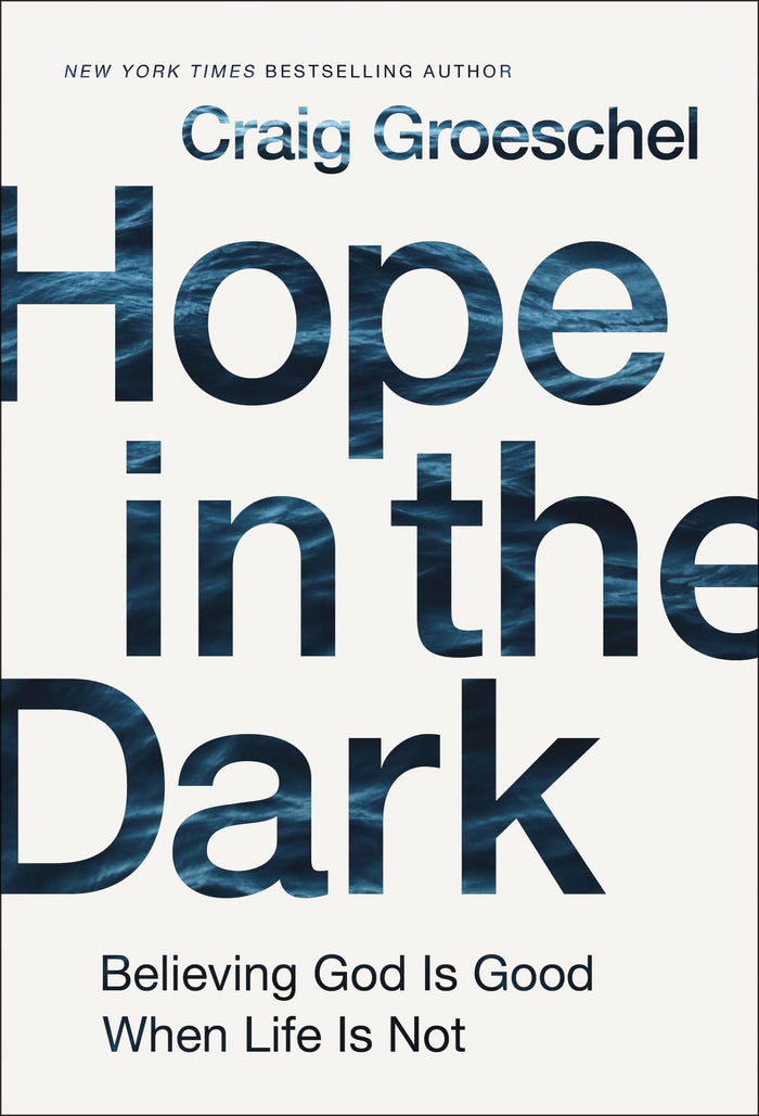 Hope in the Dark: Believing God Is Good When Life Is Not by Craig Groeschel - Hardcover cover