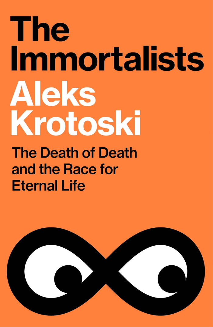 The Immortalists: The Death of Death and the Race for Eternal Life by Aleks Krotoski - Paperback cover