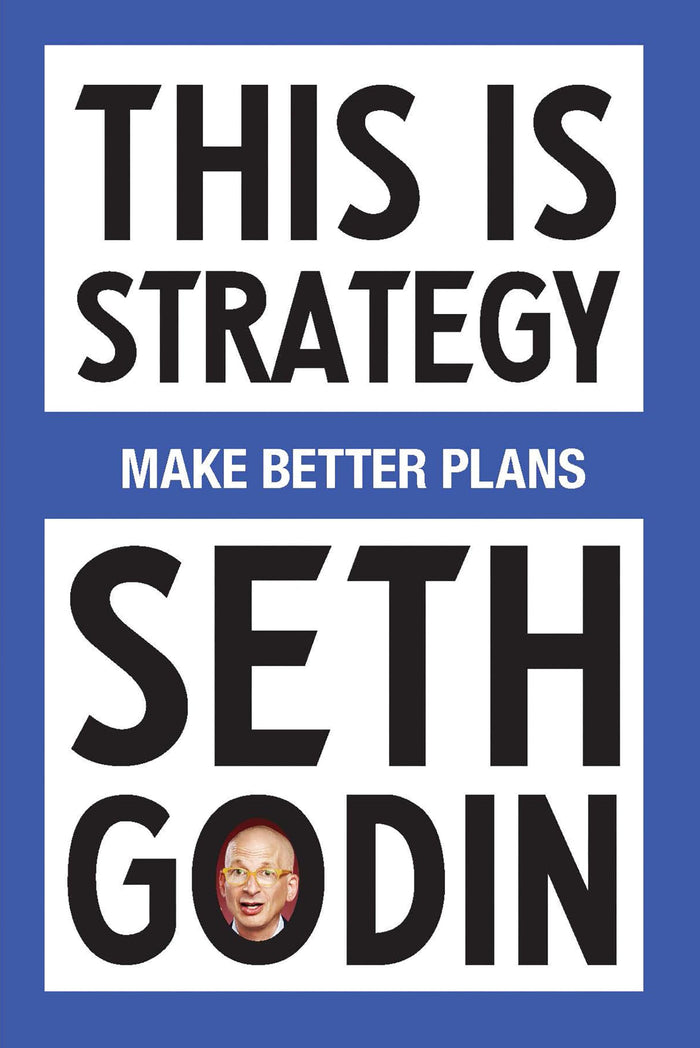 This Is Strategy: Make Better Plans (Create a Strategy to Elevate Your Career, Community & Life) by Seth Godin - Paperback cover