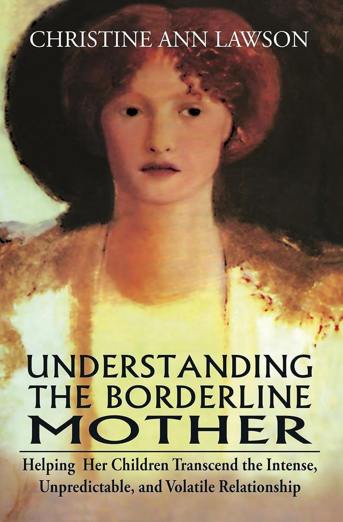 Dev Publishers Distributors Understanding the Borderline Mother: Helping Her Children Transcend the Intense, Unpredictable, and Volatile Relationship Christine Ann Lawson, Ph.D. bulkbookshop.com