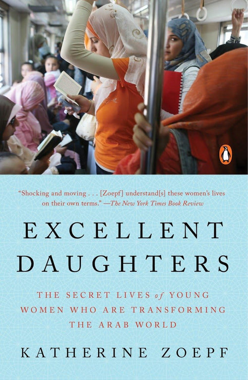 Excellent Daughters: The Secret Lives of Young Women Who Are Transforming the Arab World by Katherine Zoepf - Paperback cover