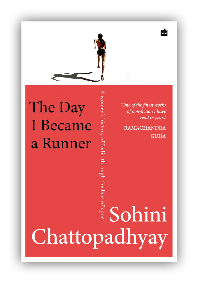 The Day I Became a Runner: A Women's History of India through the Lens of Sport by Sohini Chattopadhyay - Hardcover cover