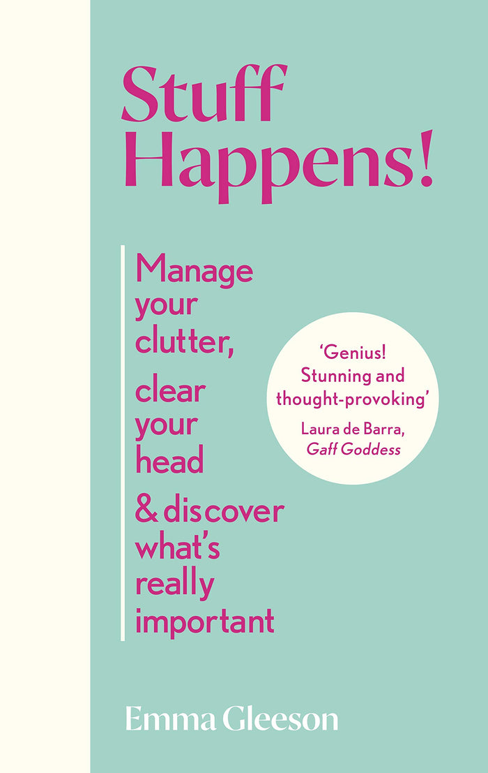 Stuff Happens!: Manage your clutter, clear your head & discover what's really important by Emma Gleeson - Hardcover cover