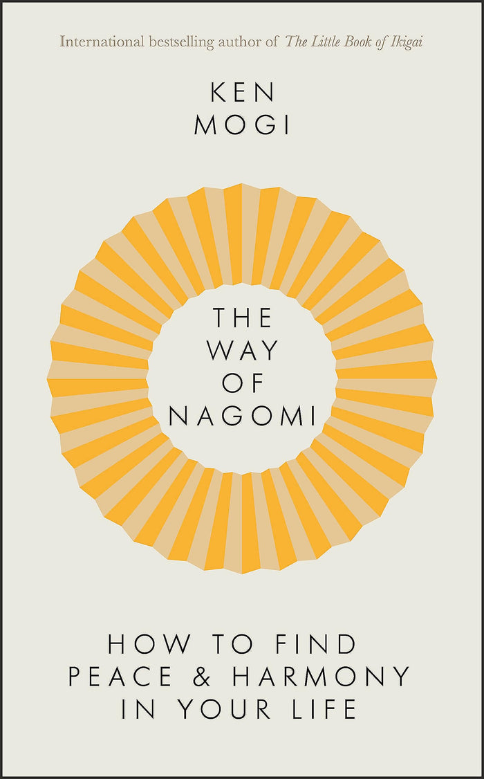 Front cover of the book 'The Way of Nagomi: Live more harmoniously the Japanese way' by Mogi, Ken.
