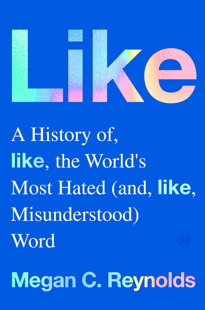 Like: A History of the World's Most Hated (and Misunderstood) Word – An Informative and Engaging Look at Language, Women, and Society by Megan C. Reynolds - Hardcover cover