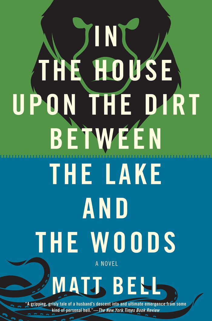 In the House Upon the Dirt Between the Lake and the Woods by Matt Bell - Paperback cover