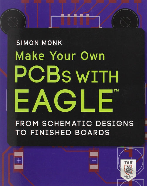 Make Your Own PCBs with EAGLE: From Schematic Designs to Finished Boards by Simon Monk - Paperback cover