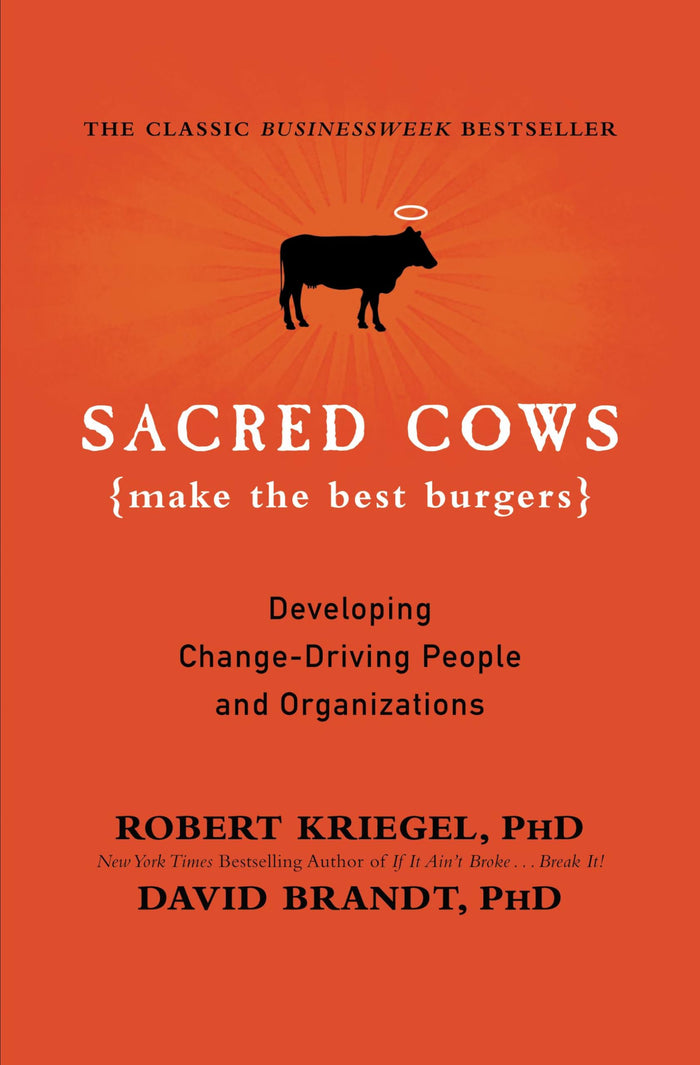 Sacred Cows Make the Best Burgers: Developing Change-Driving People and Organizations by Robert J. Kriegel PhD - Paperback cover
