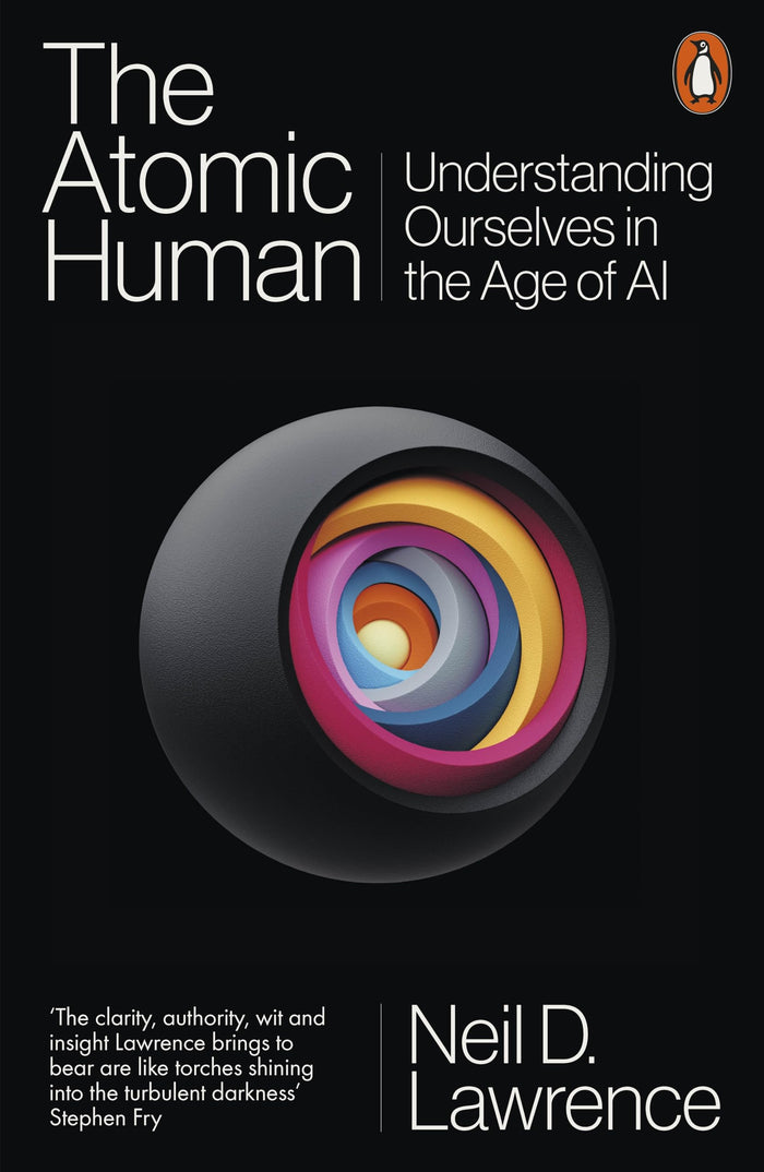 The Atomic Human: Understanding Ourselves in the Age of AI by Neil D. Lawrence - Paperback cover