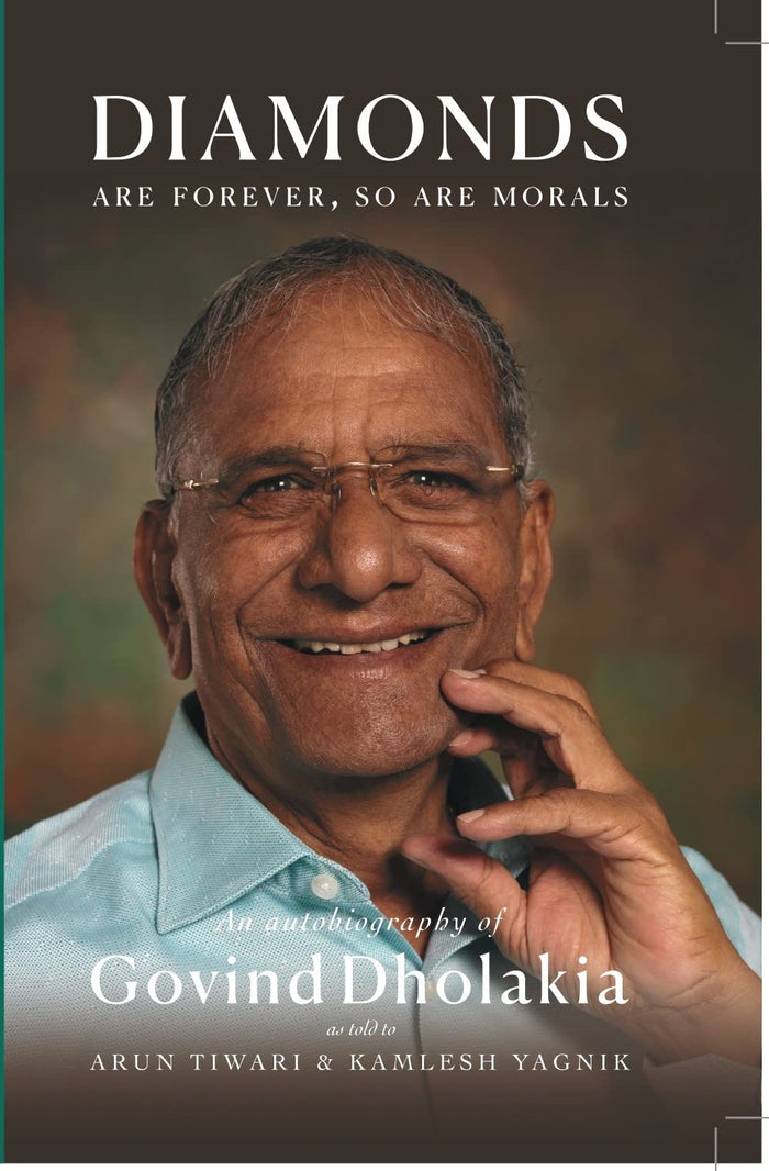 DIAMONDS ARE FOREVER SO ARE MORALS: Autobiography of Govind Dholakia by Arun Tiwari - Hardcover cover