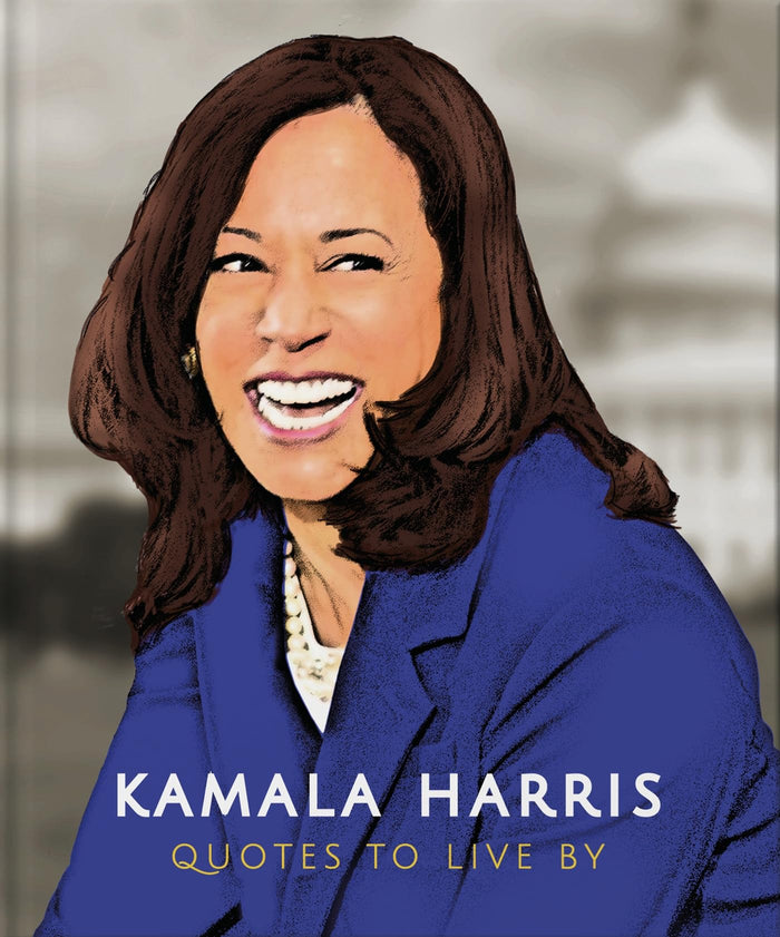 Kamala Harris: Quotes to Live By: A Life-Affirming Collection of More than 150 Quotes (The Little Books of People, 6) - Hardcover cover