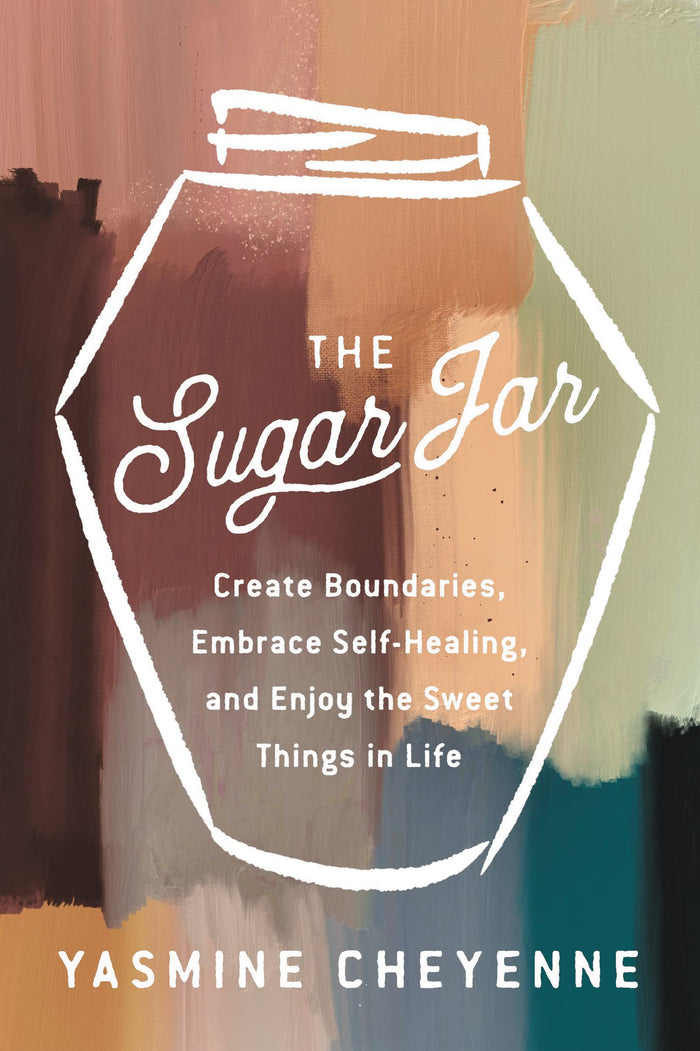 The Sugar Jar: Create Boundaries, Embrace Self-Healing, and Enjoy the Sweet Things in Life – Radical Wellness Practices to Protect Your Energy and Find Balance by Yasmine Cheyenne - Hardcover cover