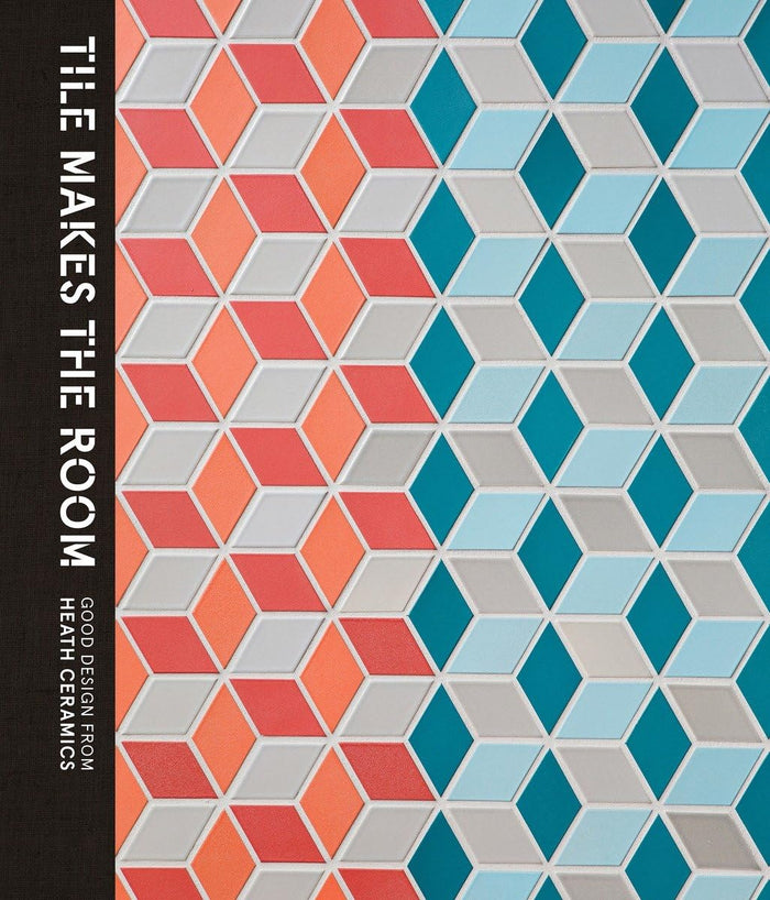 Tile Makes the Room: Good Design from Heath Ceramics by Robin Petravic - Hardcover cover