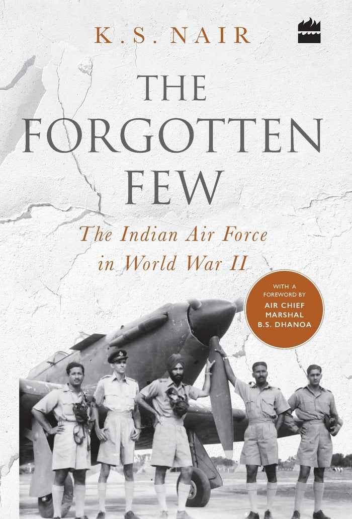 The Forgotten Few; The Indian Air Force's Contribution in the Second World War by KS Nair - Hardcover cover