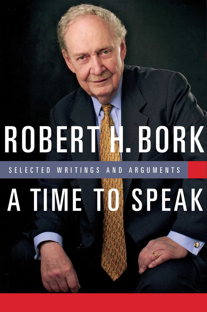 A Time to Speak: Selected Writings and Arguments (American Ideals & Institutions) by Robert H. Bork - Hardcover cover
