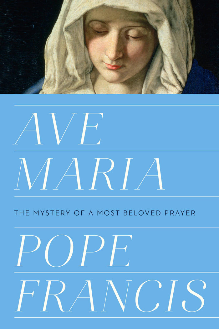 Ave Maria: The Mystery of a Most Beloved Prayer by Pope Francis - Hardcover cover