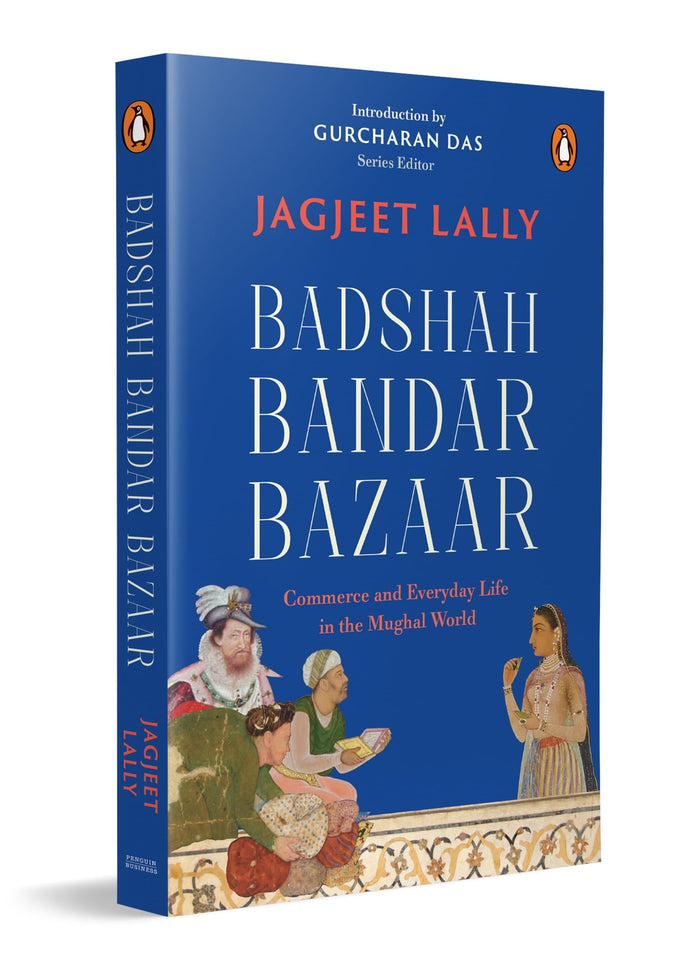 Badshah, Bandar, Bazaar: Commerce and Everyday Life in the Mughal World by Jagjeet Lally - Paperback cover