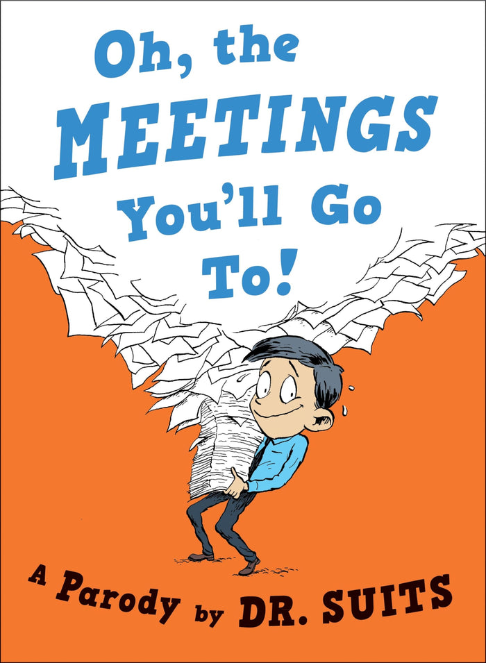 Oh, The Meetings You'll Go To!: A Parody by Dr. Suits - Hardcover cover