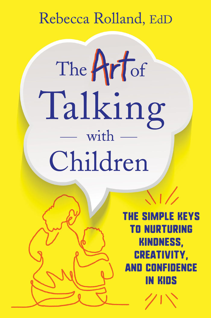 The Art of Talking with Children: The Simple Keys to Nurturing Kindness, Creativity, and Confidence in Kids by Rebecca Rolland - Paperback cover