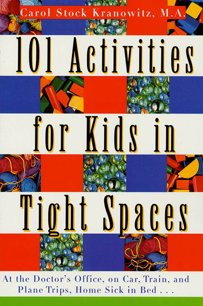 101 Activities for Kids in Tight Spaces: At the Doctor's Office, on Car, Train, and Plane Trips, Home Sick in Bed . . . by Carol Stock Kranowitz - Paperback cover