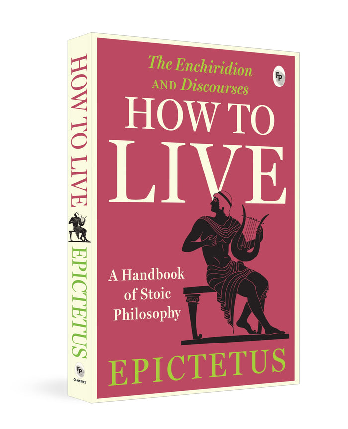 How to Live - A Handbook of Stoic Philosophy: Discourses and The Enchiridion by Epictetus (Enchiridion and Discourses) by Epictetus - Paperback cover