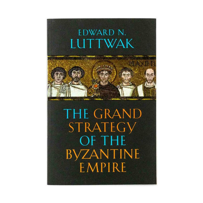 The Grand Strategy of the Byzantine Empire by Edward N. Luttwak - Paperback cover