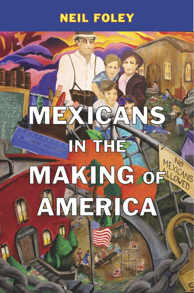 Mexicans in the Making of America by Neil Foley - Paperback cover