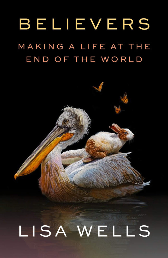 Believers: Making a Life at the End of the World by Lisa Wells - Hardcover cover