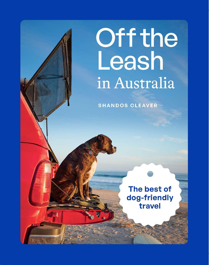 Off the Leash in Australia: Guide to Dog-friendly Travel by Shandos Cleaver - Paperback cover
