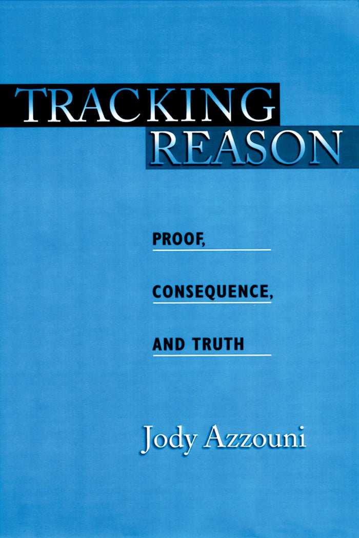 Tracking Reason: Proof, Consequence, and Truth by Jody Azzouni - Paperback cover