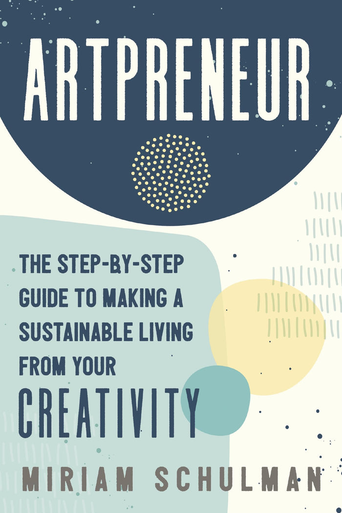 Artpreneur: The Step-by-Step Guide to Making a Sustainable Living from Your Creativity by Miriam Schulman - Paperback cover