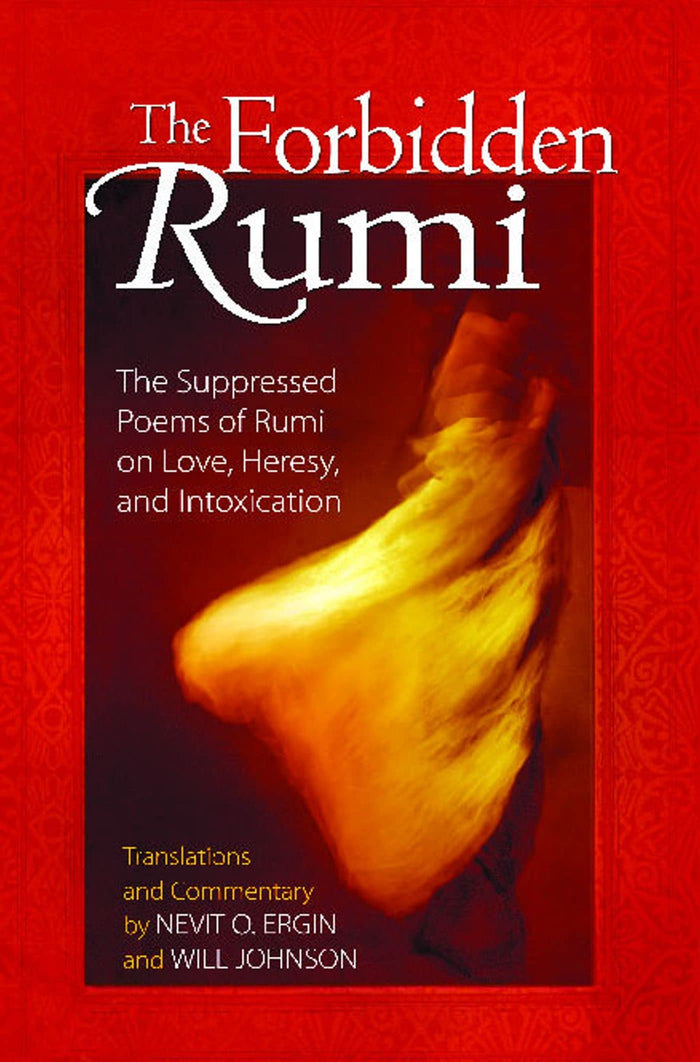 The Forbidden Rumi: The Suppressed Poems of Rumi on Love, Heresy, and Intoxication by translator - Paperback cover