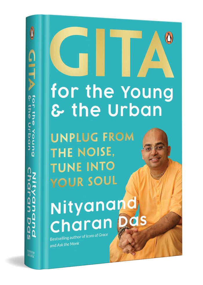 Gita for the Young and the Urban: Unplug from the Noise, Tune into Your Soul by Nityanand Charan Das - Hardcover cover