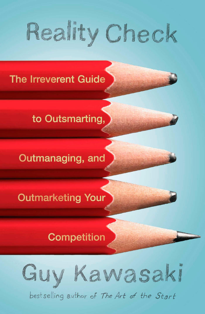 Reality Check: The Irreverent Guide to Outsmarting, Outmanaging, and Outmarketing Your Competition by Guy Kawasaki - Paperback cover