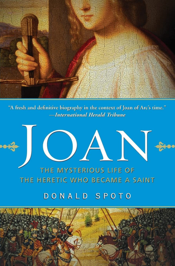 Joan: The Mysterious Life of the Heretic Who Became a Saint – A Biography of the Teenage Warrior Who Changed History by Donald Spoto - Paperback cover